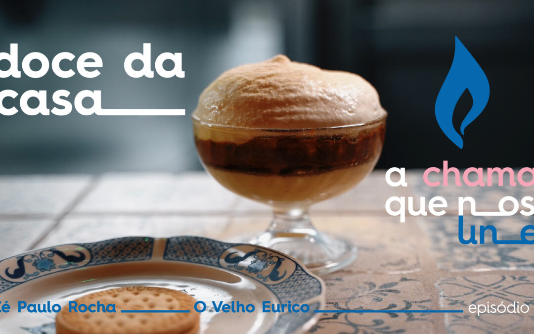A Chama que nos Une – Episódio 1: Doce da Casa por Zé Paulo Rocha, d´O Velho Eurico
