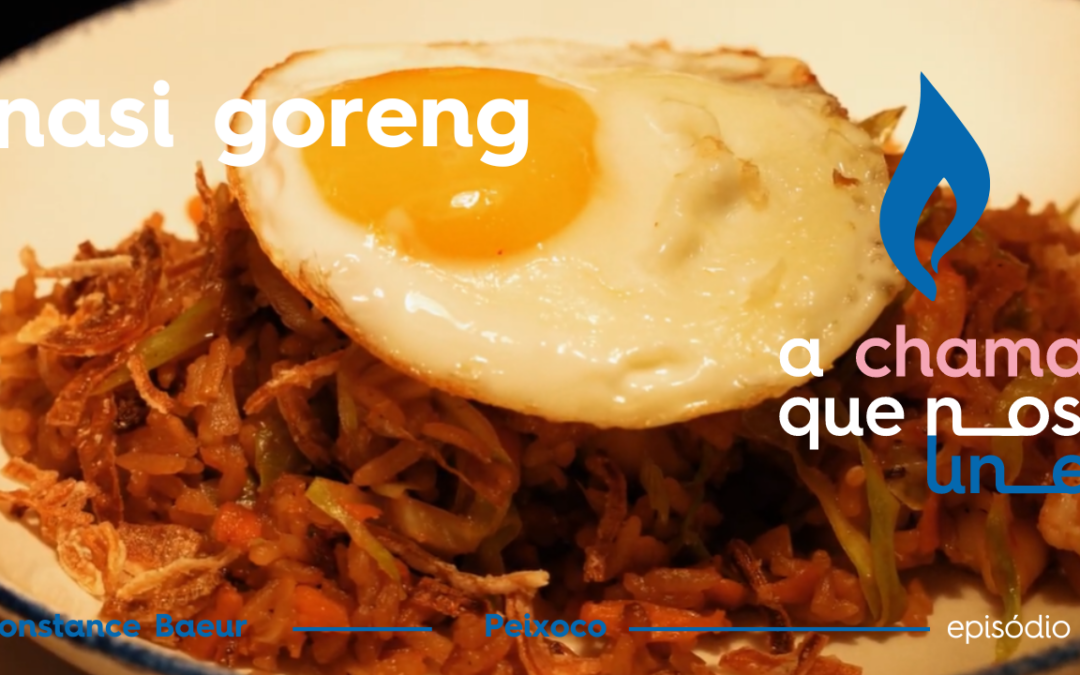 A Chama que nos Une – Episódio 5: Nasi Goreng por Constance Baeur, do Peixoco