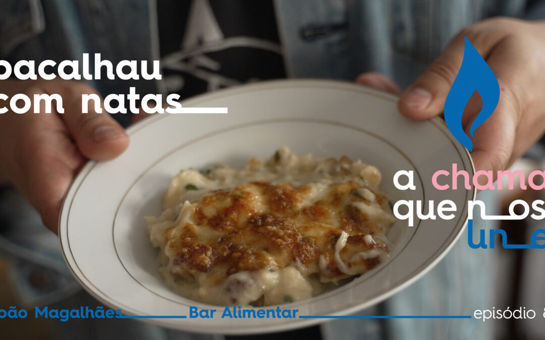 A Chama que nos Une – Episódio 8: Bacalhau com Natas por João Magalhães, do Bar Alimentar