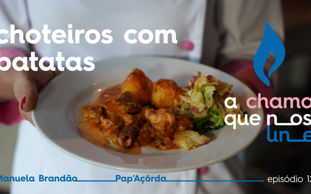 A Chama que nos Une – Episódio 12: Choteiros com Batatas por Manuela Brandão, do Pap’Açôrda